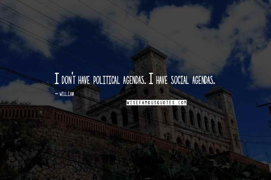 Will.i.am Quotes: I don't have political agendas. I have social agendas.