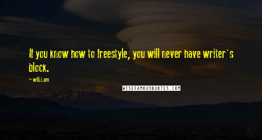 Will.i.am Quotes: If you know how to freestyle, you will never have writer's block.