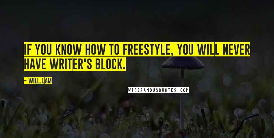 Will.i.am Quotes: If you know how to freestyle, you will never have writer's block.