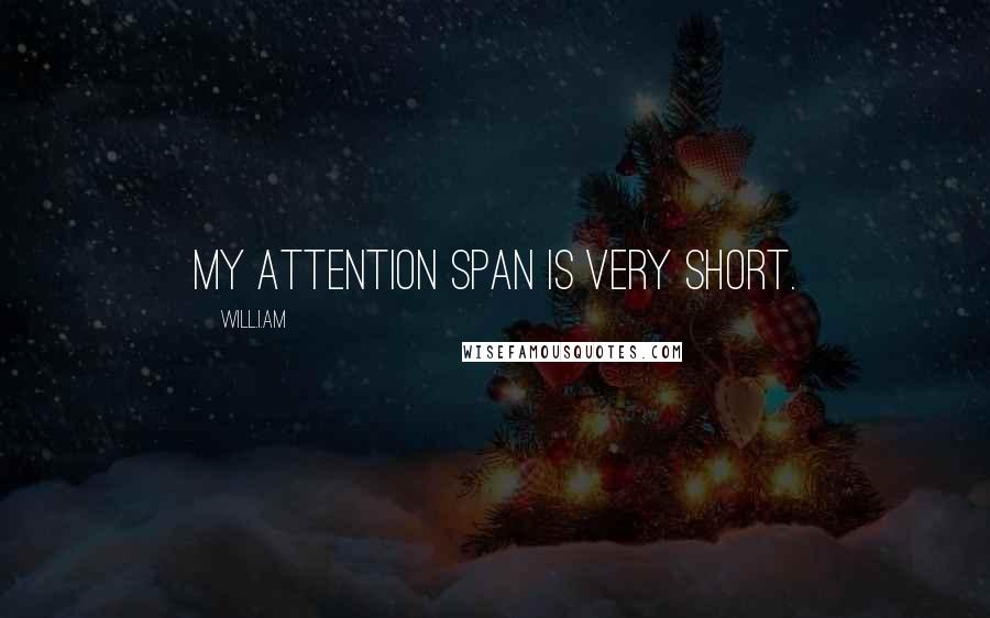 Will.i.am Quotes: My attention span is very short.
