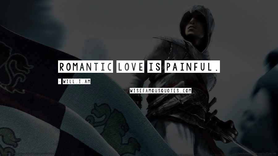 Will.i.am Quotes: Romantic love is painful.