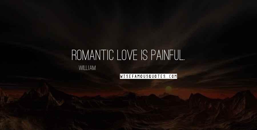 Will.i.am Quotes: Romantic love is painful.