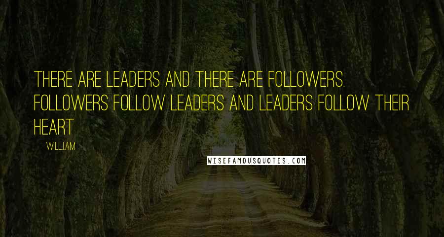 Will.i.am Quotes: There are leaders and there are followers. Followers follow leaders and leaders follow their heart
