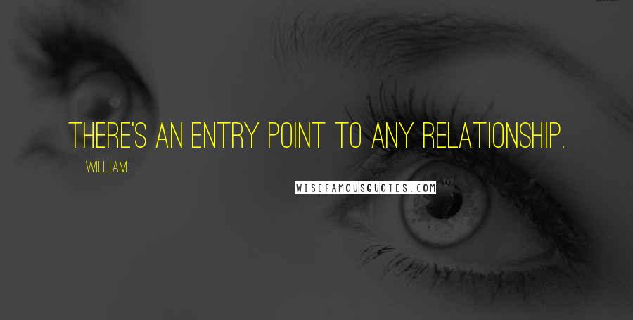 Will.i.am Quotes: There's an entry point to any relationship.