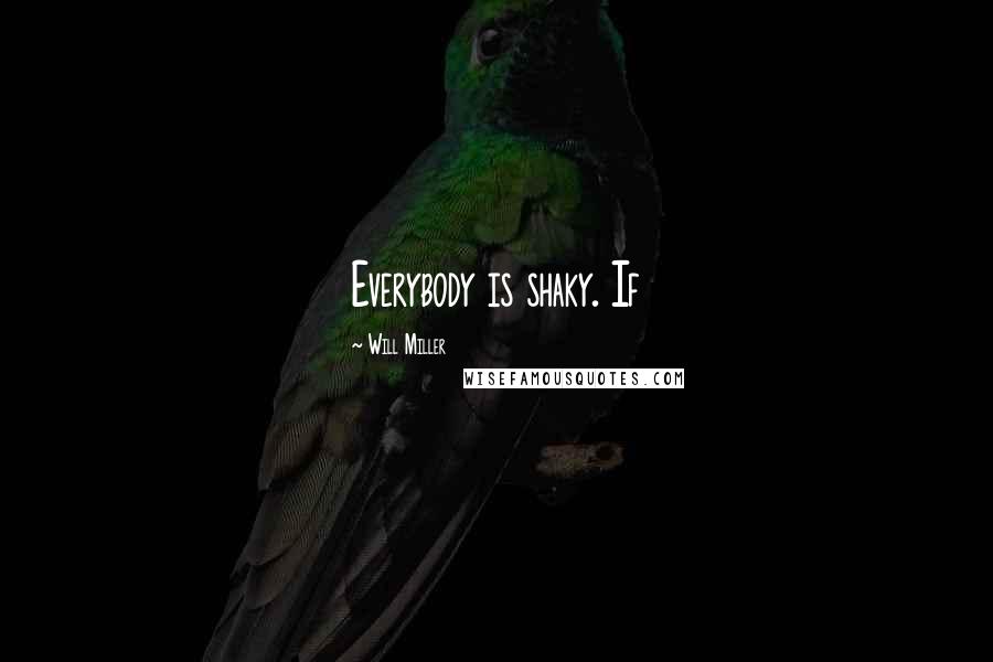 Will Miller Quotes: Everybody is shaky. If