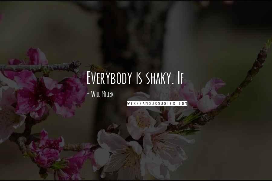 Will Miller Quotes: Everybody is shaky. If