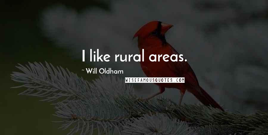 Will Oldham Quotes: I like rural areas.