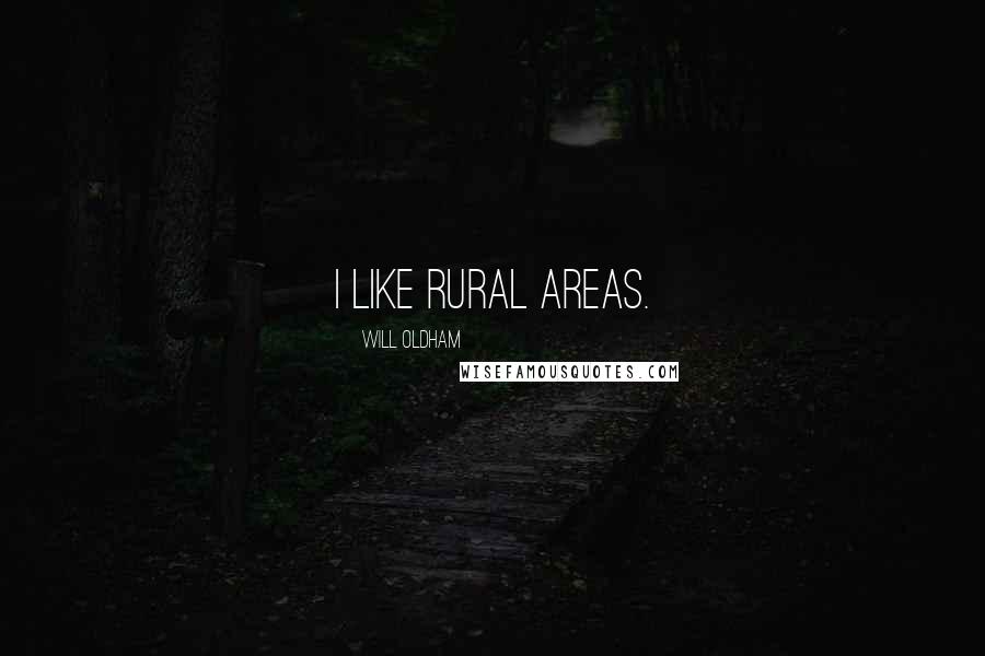 Will Oldham Quotes: I like rural areas.