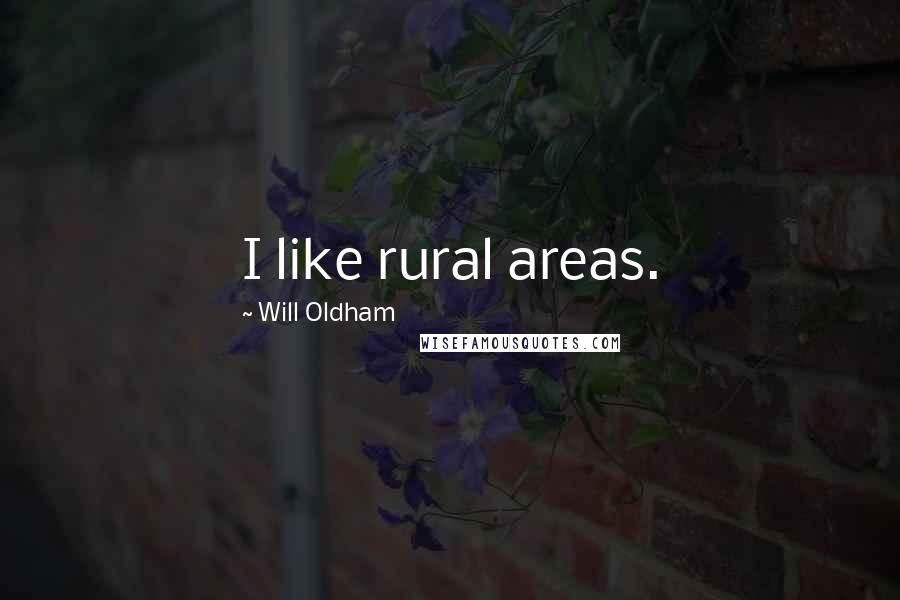 Will Oldham Quotes: I like rural areas.