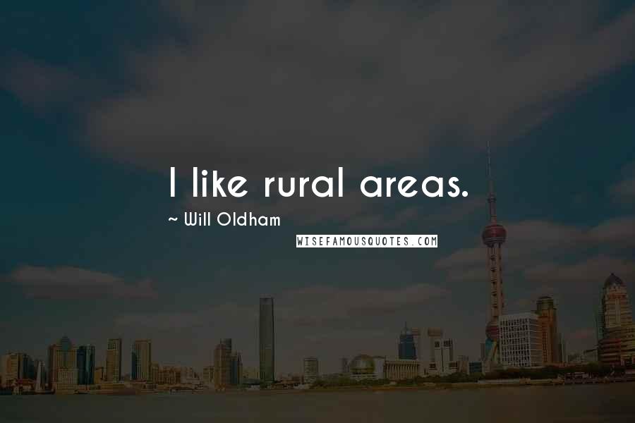 Will Oldham Quotes: I like rural areas.