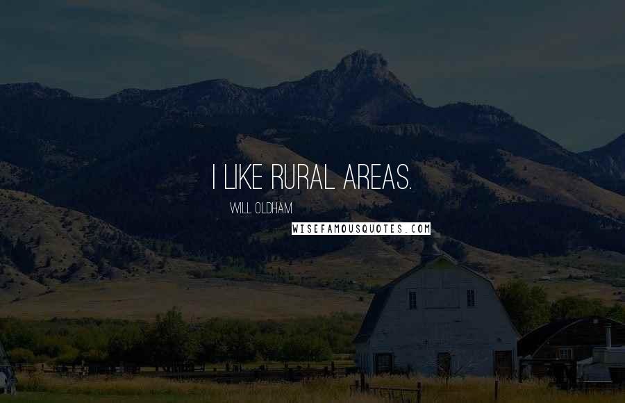 Will Oldham Quotes: I like rural areas.