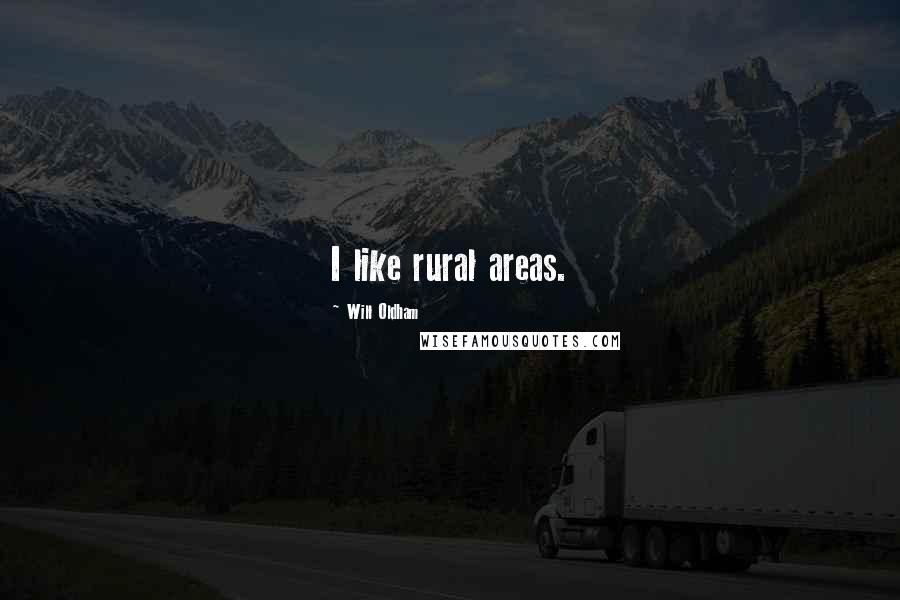 Will Oldham Quotes: I like rural areas.