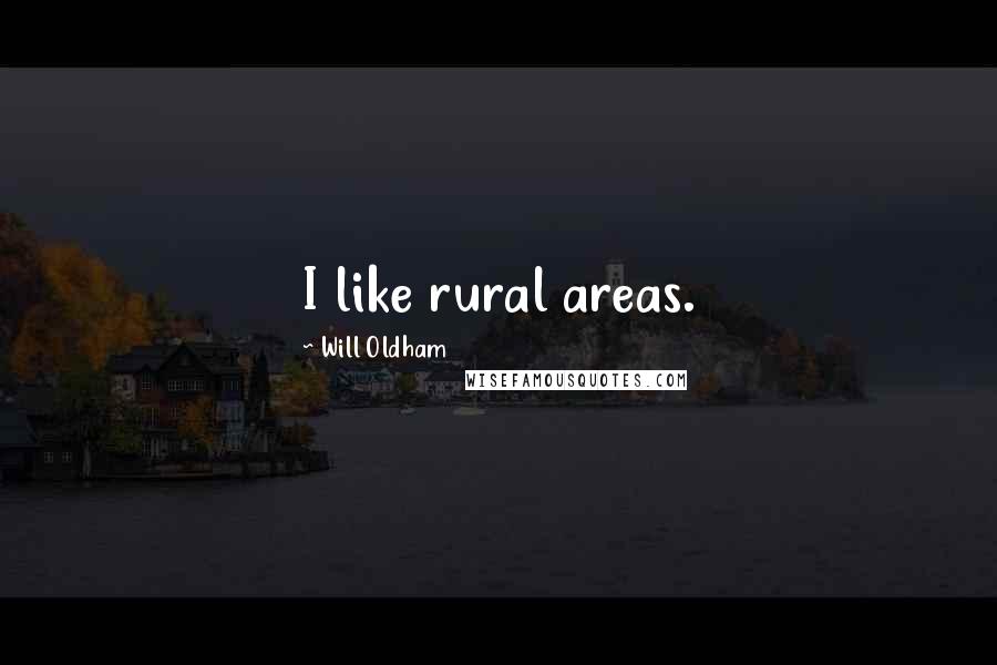 Will Oldham Quotes: I like rural areas.