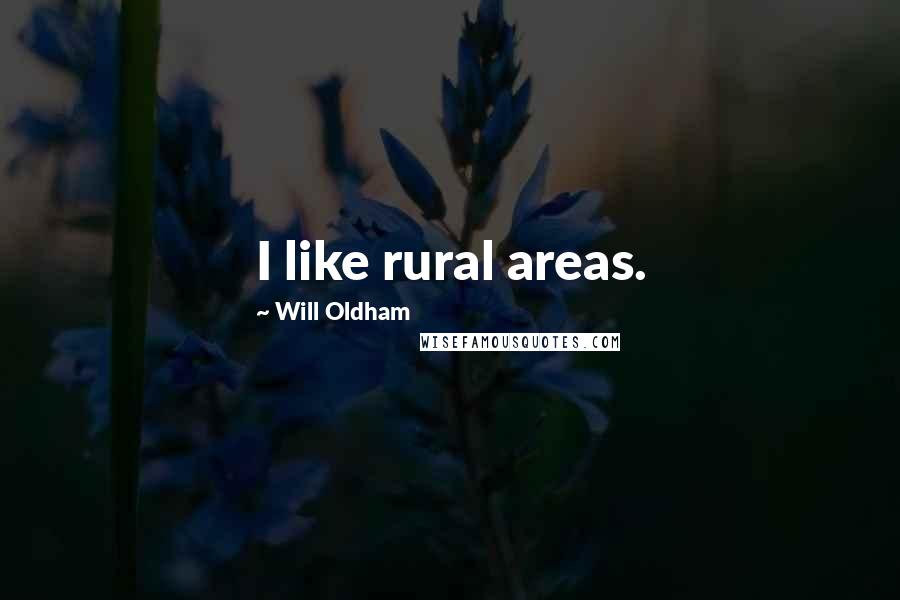 Will Oldham Quotes: I like rural areas.