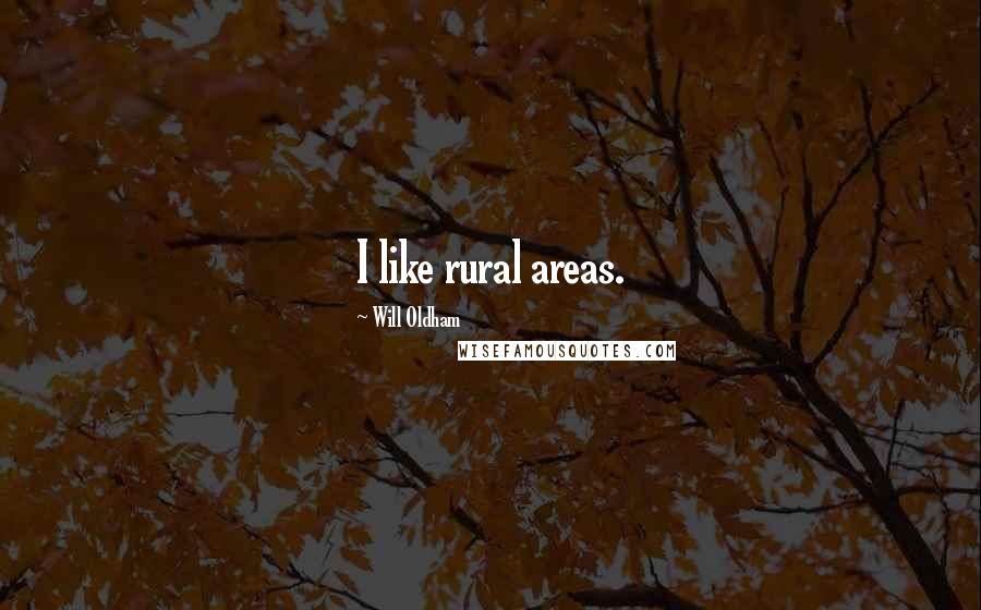 Will Oldham Quotes: I like rural areas.