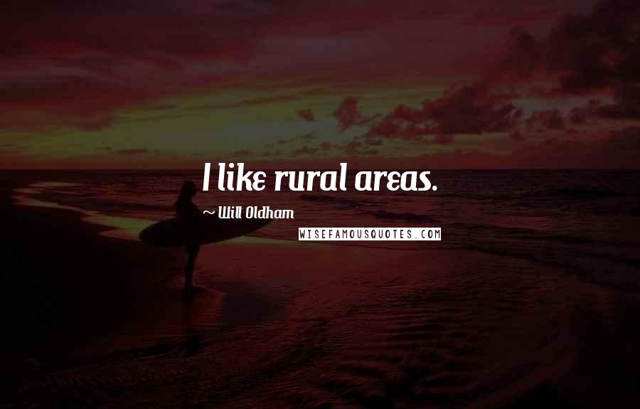 Will Oldham Quotes: I like rural areas.