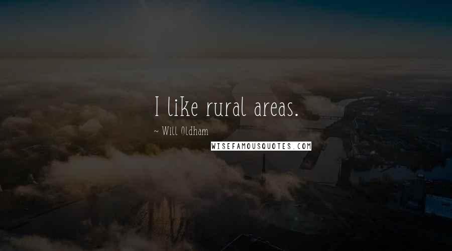 Will Oldham Quotes: I like rural areas.