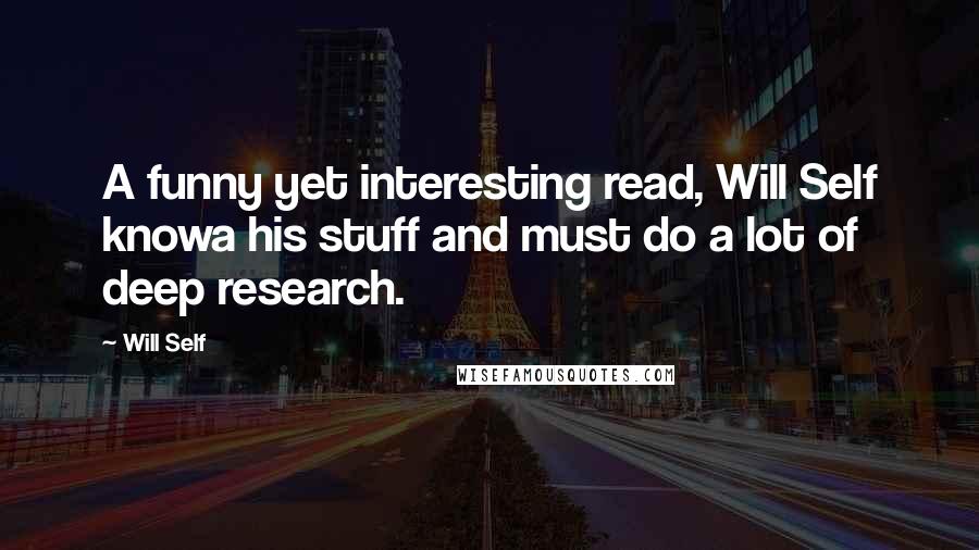 Will Self Quotes: A funny yet interesting read, Will Self knowa his stuff and must do a lot of deep research.