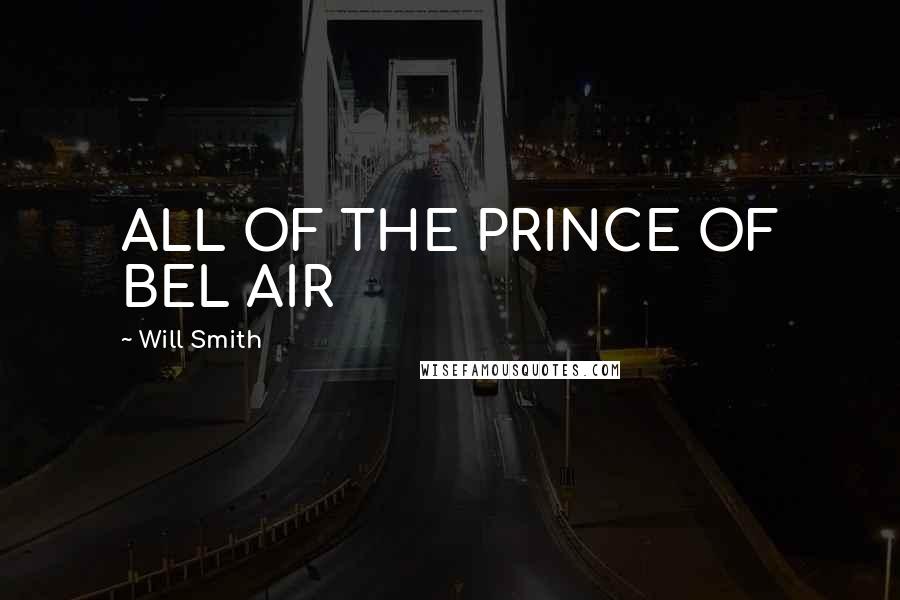 Will Smith Quotes: ALL OF THE PRINCE OF BEL AIR