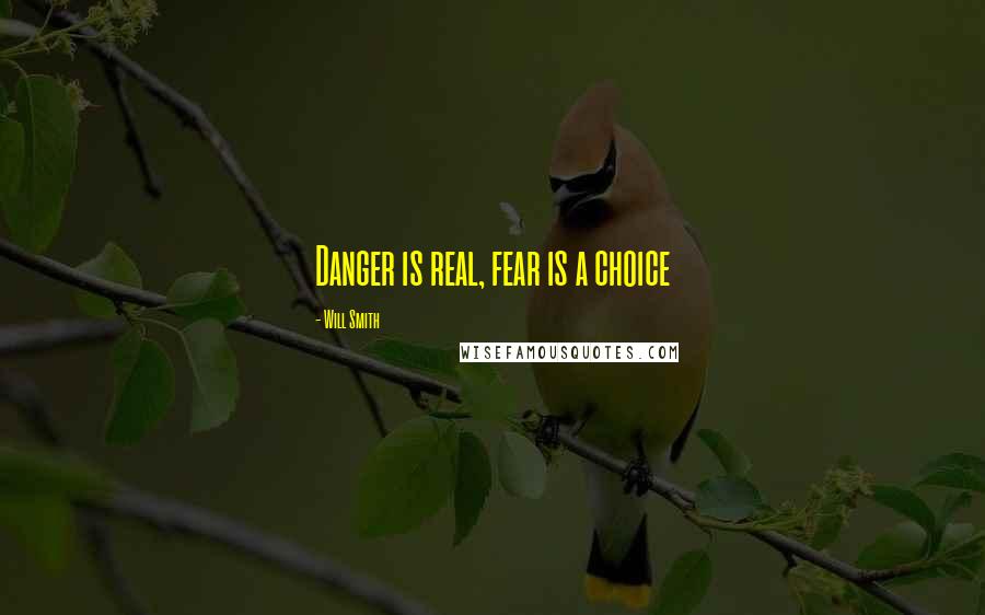 Will Smith Quotes: Danger is real, fear is a choice
