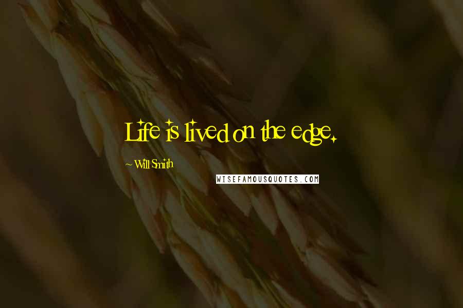 Will Smith Quotes: Life is lived on the edge.