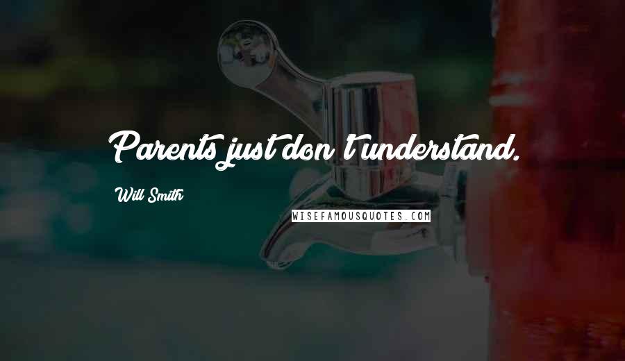 Will Smith Quotes: Parents just don't understand.
