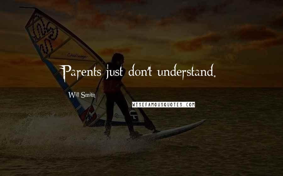 Will Smith Quotes: Parents just don't understand.