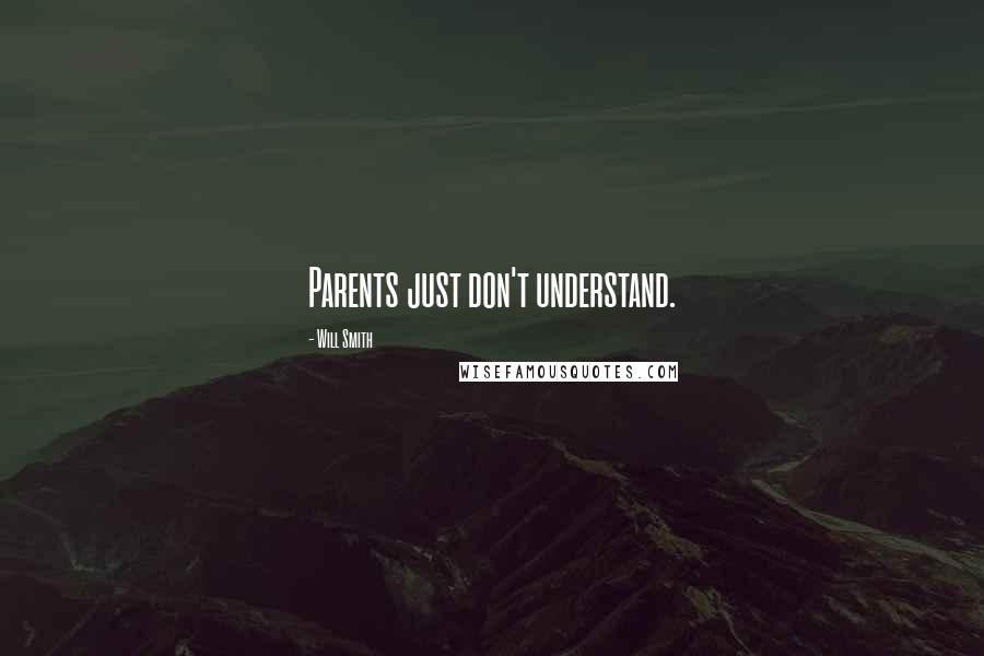 Will Smith Quotes: Parents just don't understand.