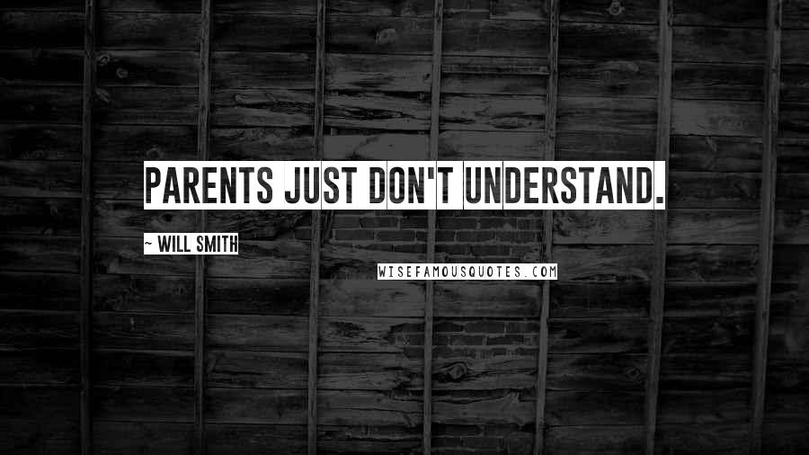 Will Smith Quotes: Parents just don't understand.