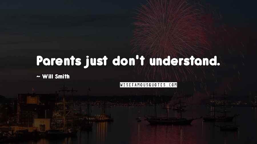 Will Smith Quotes: Parents just don't understand.