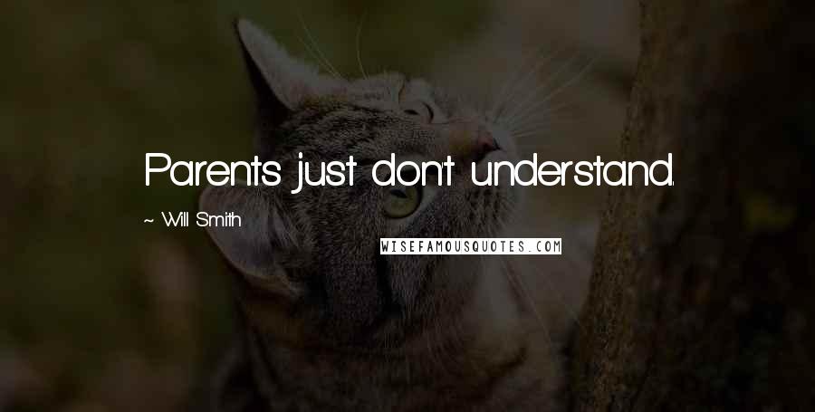 Will Smith Quotes: Parents just don't understand.