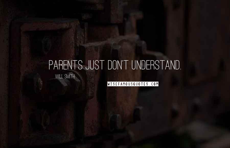 Will Smith Quotes: Parents just don't understand.