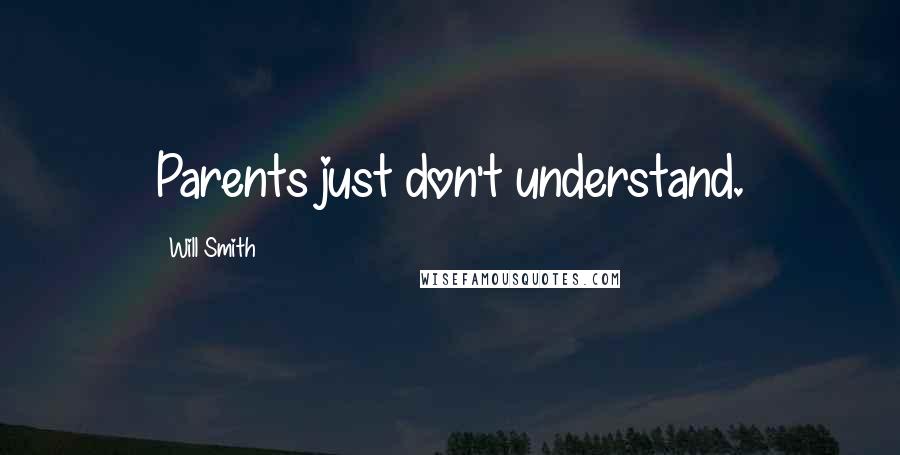 Will Smith Quotes: Parents just don't understand.