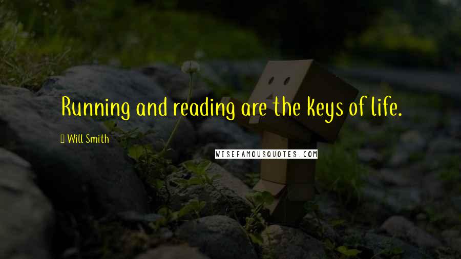 Will Smith Quotes: Running and reading are the keys of life.