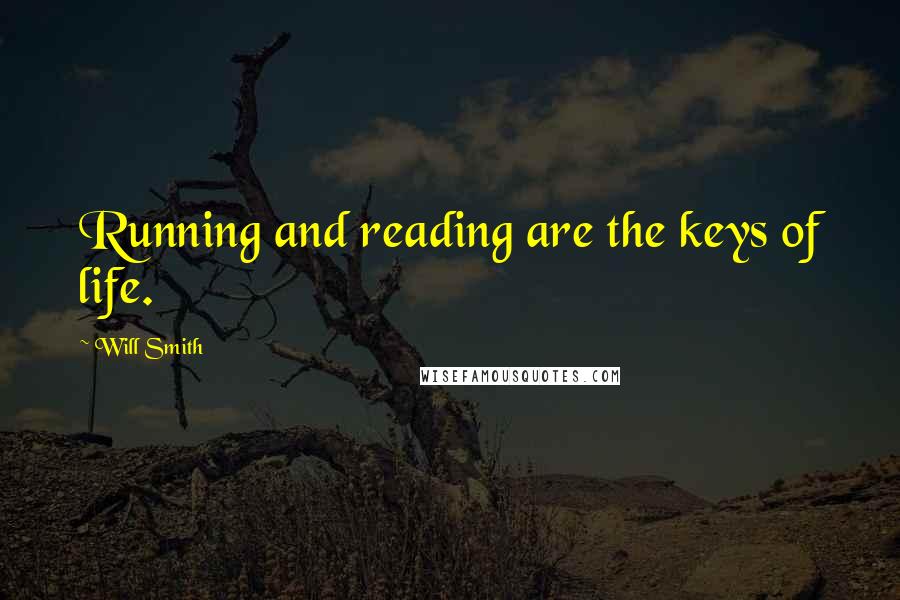 Will Smith Quotes: Running and reading are the keys of life.