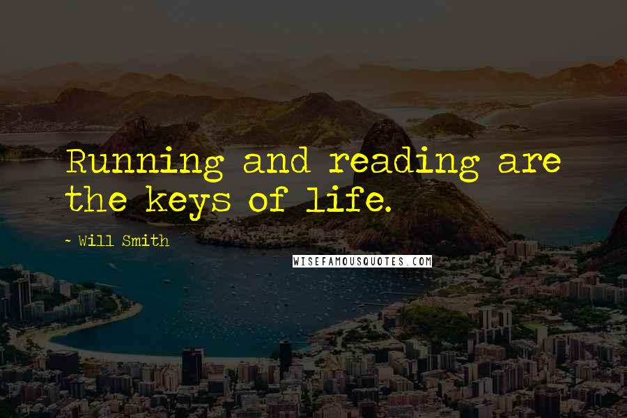 Will Smith Quotes: Running and reading are the keys of life.