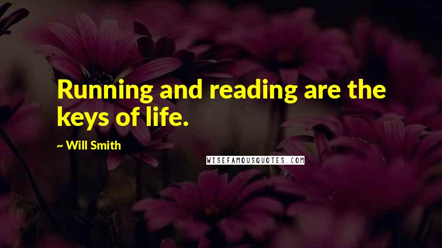 Will Smith Quotes: Running and reading are the keys of life.