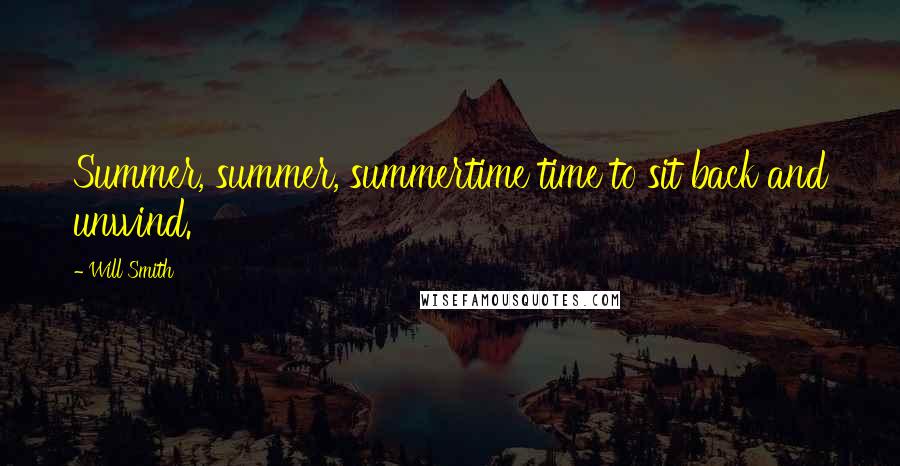 Will Smith Quotes: Summer, summer, summertime time to sit back and unwind.