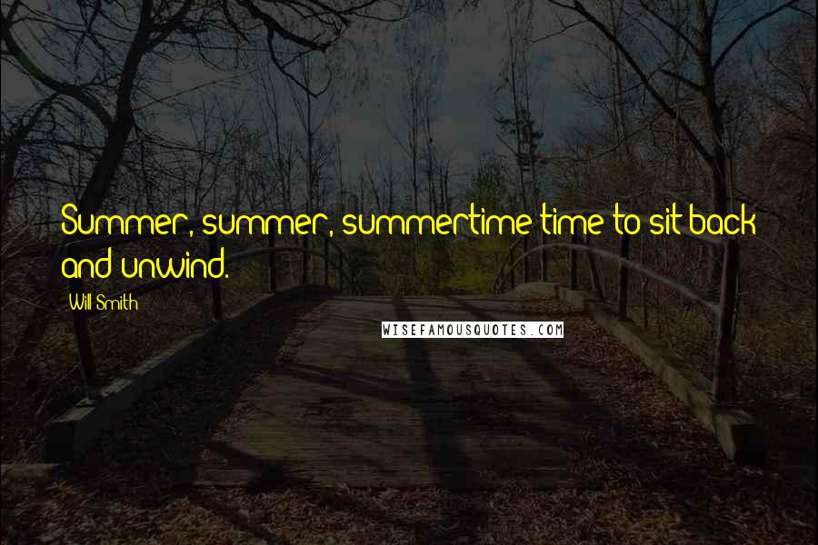 Will Smith Quotes: Summer, summer, summertime time to sit back and unwind.