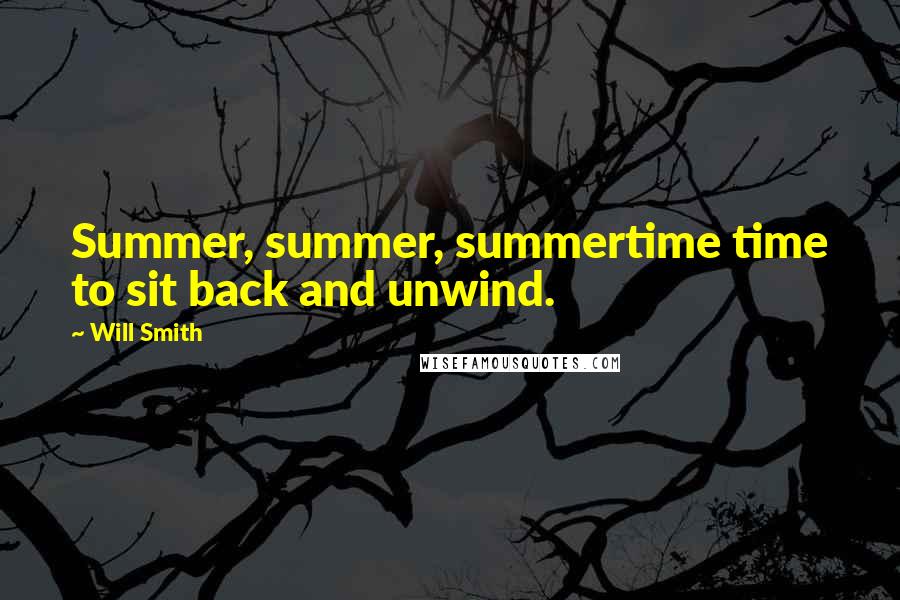 Will Smith Quotes: Summer, summer, summertime time to sit back and unwind.