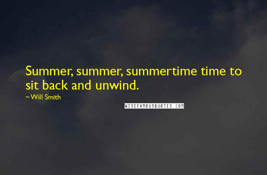 Will Smith Quotes: Summer, summer, summertime time to sit back and unwind.