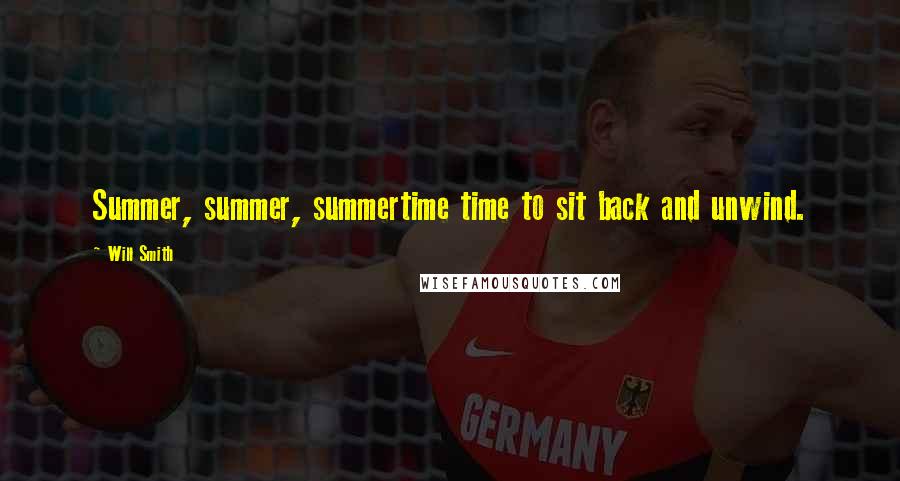Will Smith Quotes: Summer, summer, summertime time to sit back and unwind.