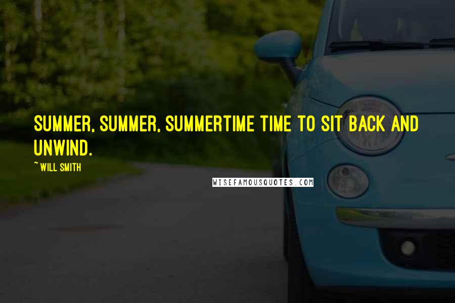 Will Smith Quotes: Summer, summer, summertime time to sit back and unwind.