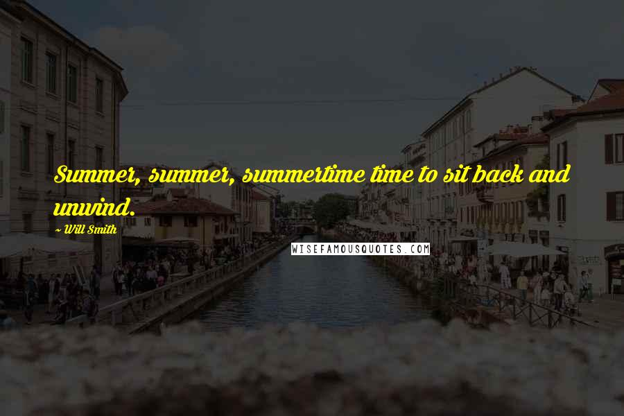 Will Smith Quotes: Summer, summer, summertime time to sit back and unwind.