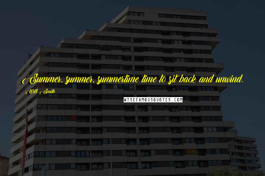 Will Smith Quotes: Summer, summer, summertime time to sit back and unwind.