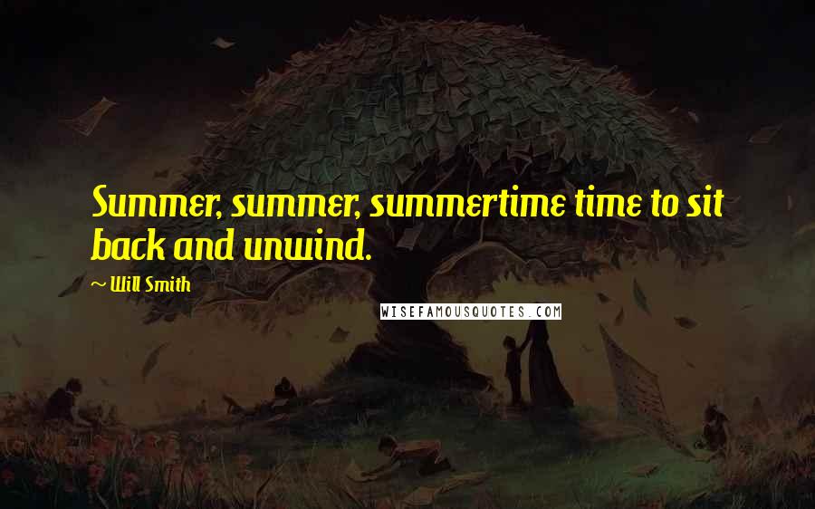 Will Smith Quotes: Summer, summer, summertime time to sit back and unwind.