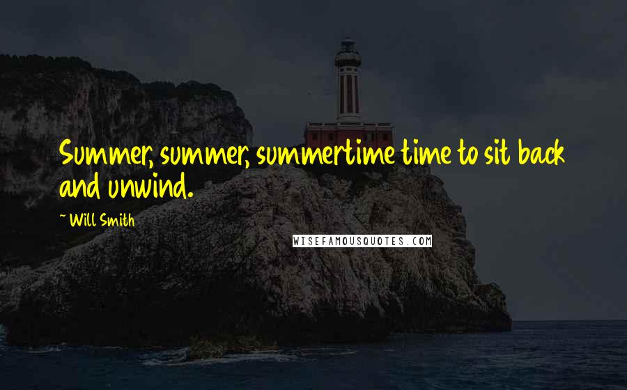 Will Smith Quotes: Summer, summer, summertime time to sit back and unwind.