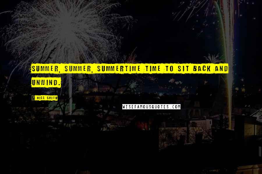 Will Smith Quotes: Summer, summer, summertime time to sit back and unwind.