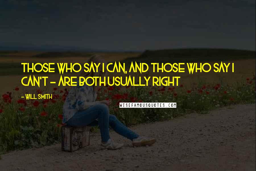 Will Smith Quotes: Those who say I can, and those who say I can't - are both usually right