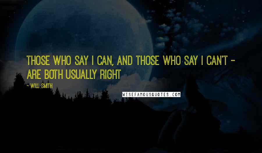 Will Smith Quotes: Those who say I can, and those who say I can't - are both usually right